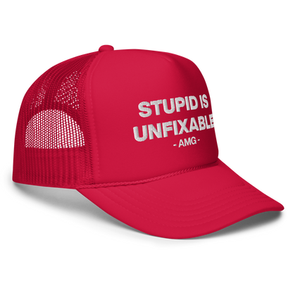 STUPID IS UNFIXABLE Foam trucker hat